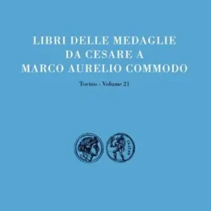 Libri delle antichità. Torino. Vol. 21 Libro delle medaglie da Cesare a Marco Aurelio Commodo Nuova Collezione