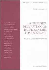 Miglior Prezzo La necessità dell‘arte oggi rappresentare o presentare? Atti del Convegno (Roma, 7-8 novembre 2007). Vol. 1