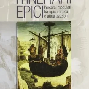 Itinerari epici. Percorsi modulari fra epica antica e attualizzazioni. Per le Scuole Pagamento Sicuro