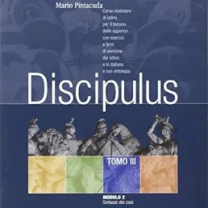 Discipulus. Tomo 3. Modulo 2 Sintassi dei casi. Per i Licei e gli Ist. Magistrali Offerta Speciale