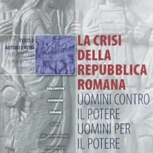 La crisi della Repubblica romana uomini contro il potere, uomini per il potere. Per i Licei e gli Ist. Magistrali Occasione