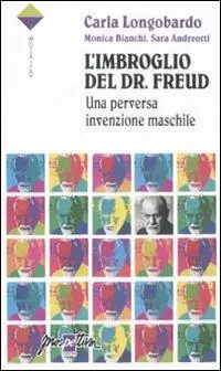 L‘imbroglio del Dr. Freud. Una perversa invenzione maschile Non Perdere