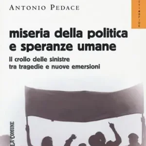 Miseria della politica e speranze umane. Il crollo delle sinistre tra tragedie e nuove emersioni Saldi