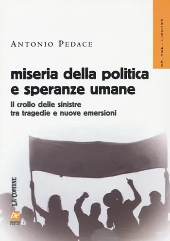 Miseria della politica e speranze umane. Il crollo delle sinistre tra tragedie e nuove emersioni Saldi