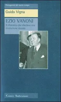 Ezio Vanoni. Il riformista che chiedeva una rivoluzione morale Più Venduto