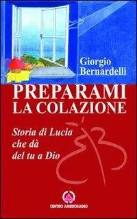 Compra Online Preparami la colazione. Storia di Lucia che dà del tu a Dio