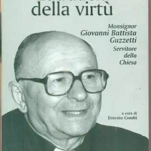 Popolare L‘audacia della virtù. Monsignor Giovanni Battista Guzzetti servitore della Chiesa