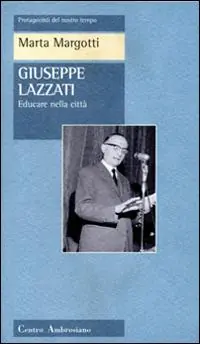 Giuseppe Lazzati. Educare nella città Popolare