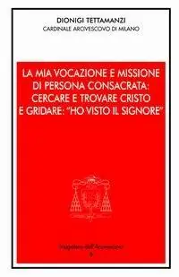 La mia vocazione e missione di persona consacrata cercare e trovare Cristo e gridare «Ho visto il Signore». Omelia per la Professione religiosa dei voti perpetui Ultimissimo Modello