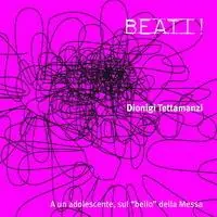 Beati! A un adolescente, sul «bello» della messa. Con CD Audio Non Perdere