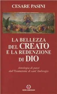 La bellezza del creato e la redenzione di Dio. Antologia di passi dell‘Esamerone di S. Ambrogio Bestseller