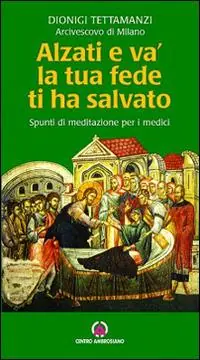 Alzati e va, la tua fede ti ha salvato. Spunti di riflessione per i medici Saldi