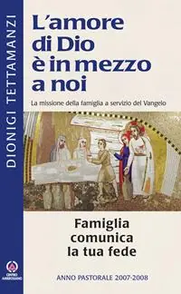 La Famiglia comunica la tua fede. La missione della famiglia a servizio del Vangelo Offerta Limitata