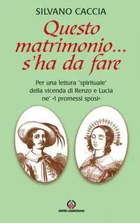 Vendita Finale Questo matrimonio... s‘ha da fare. Per una lettura «spirituale» della vicenda di Renzo e Lucia ne «I Promessi Sposi»