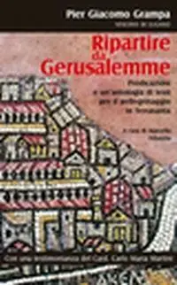 Consegna Rapida Ripartire da Gerusalemme. Predicazioni e un‘antologia di testi per il pellegrinaggio in Terrasanta