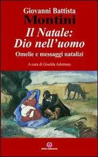 Non Perdere Il Natale Dio nell‘uomo. Omelie e messaggi natalizi