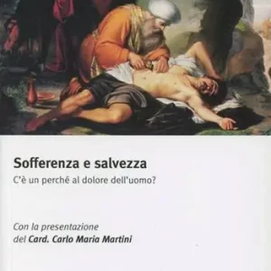 Sofferenza e salvezza. C‘è un perché al dolore dell‘uomo? Bestseller