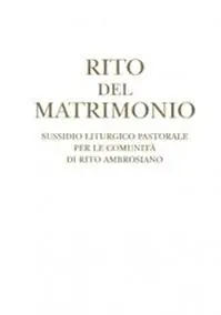 Offerta Limitata Rito del matrimonio. Sussidio liturgico pastorale per le comunità di rito ambrosiano