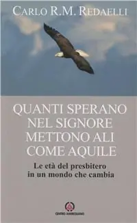 Quanti sperano nel Signore mettono ali come aquile. Le età del presbitero in un mondo che cambia Prezzo Di Fabbrica