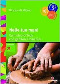 Nelle tue mani. Cammino di fede con genitori e bambini Prezzo Scontato