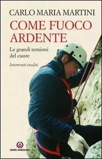 Pagamento Sicuro Come fuoco ardente. Le grandi tensioni del cuore. Interventi inediti