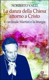 Direttamente Dal Produttore La danza della Chiesa attorno a Cristo. Il cardinale Martini e la liturgia.