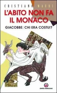 L‘abito non fa il monaco. Giacobbe chi era costui? Popolare
