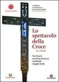 Promo Stagionale Lo spettacolo della Croce. Via Crucis con l‘Arcivescovo cardinale Angelo Scola
