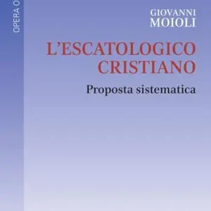 L‘escatologico cristiano. Proposta sistematica Nuovo Arrivo