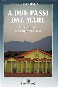 A due passi dal mare. Itinerari per gite dalle spiagge della Versilia Promozione