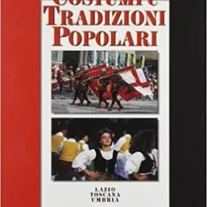Costumi e tradizioni popolari. Lazio, Toscana, Umbria Nuovo Arrivo
