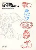 Manuale di preistoria. Vol. 1 Paleolitico e mesolitico. Ultimissimo Modello