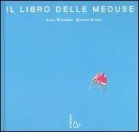Sconto Il libro delle meduse. Ediz. illustrata