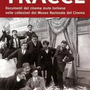 Tracce sommerse. Il cinema muto torinese nella collezione del Museo Nazionale del Cinema. Ediz. illustrata A Buon Prezzo