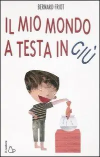 Il mio mondo a testa in giù. Ediz. illustrata Occasione