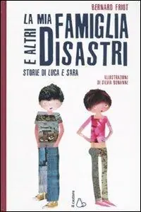 La mia famiglia e altri disastri. Storie di Luca e Sara. Ediz. illustrata Pagamento Sicuro