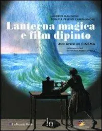 Lanterna magica e film dipinto. 400 anni di cinema. Catalogo della mostra (Parigi, 14 ottobre 2009-28 marzo 2010). Ediz. illustrata Esclusivo
