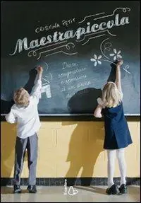 Popolare Maestrapiccola. Diari, spugnature e spensieri di un anno di scuola