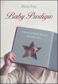 Offerta Lampo Baby prodigio. I miracoli della lettura ad alta voce
