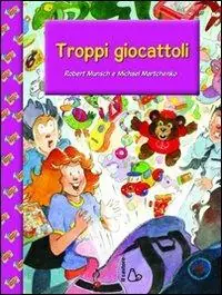 Troppi giocattoli. Ediz. illustrata Nuovo Arrivo