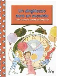 Saldi Un singhiozzo dura un secondo. Ediz. illustrata