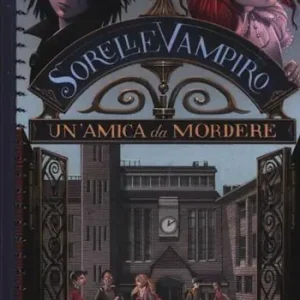 Un‘ amica da mordere. Sorelle vampiro. Vol. 1 Affare