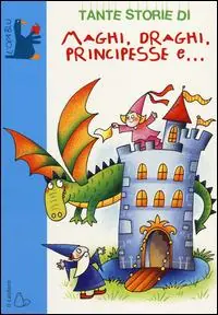 Tante storie di maghi, draghi, principesse e.... Ediz. illustrata Compra Oggi Stesso