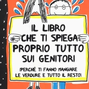 Offerta Il libro che ti spiega proprio tutto sui genitori (perché ti fanno mangiare le verdure e tutto il resto). Ediz. illustrata