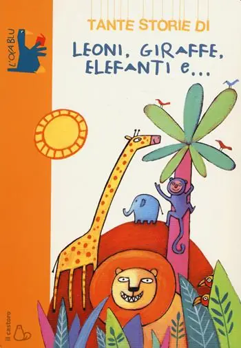 Saldi Tante storie di leoni, giraffe, elefanti e.... Ediz. illustrata