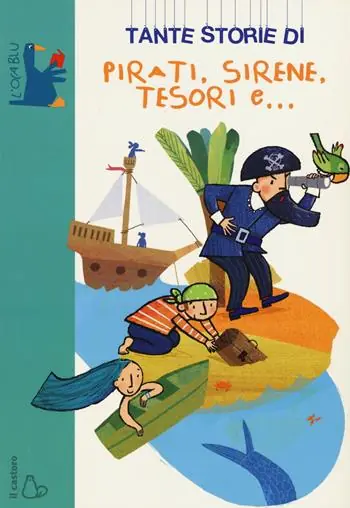 Tante storie di pirati, sirene, tesori e.... Ediz. illustrata Nuova Collezione