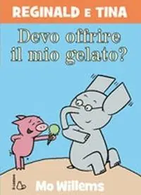 Subito Disponibile Devo offrire il mio gelato? Reginald e Tina. Ediz. illustrata