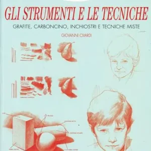 Gli strumenti e le tecniche. Grafite, carboncino, inchiostri e tecniche miste. Ediz. illustrata Nuova Collezione