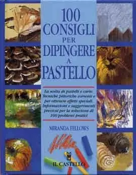 Spedito Oggi Cento consigli per dipingere a pastello