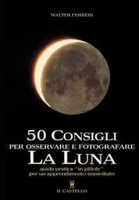 Must-Have Cinquanta consigli per osservare e fotografare la Luna. Ediz. illustrata